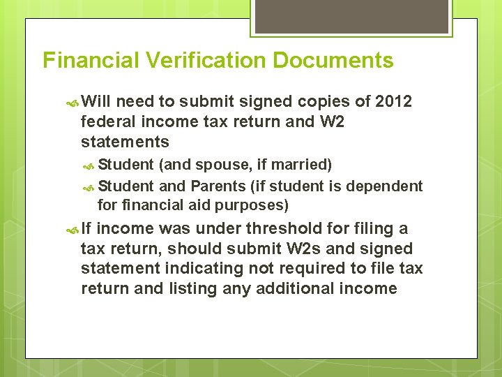 Financial Verification Documents Will need to submit signed copies of 2012 federal income tax