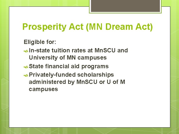 Prosperity Act (MN Dream Act) Eligible for: In-state tuition rates at Mn. SCU and