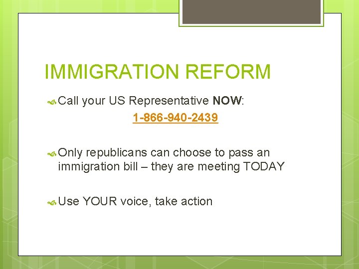 IMMIGRATION REFORM Call your US Representative NOW: 1 -866 -940 -2439 Only republicans can