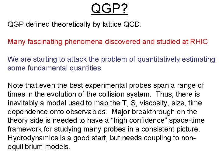 QGP? QGP defined theoretically by lattice QCD. Many fascinating phenomena discovered and studied at