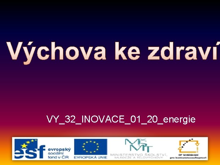 Výchova ke zdraví VY_32_INOVACE_01_20_energie 