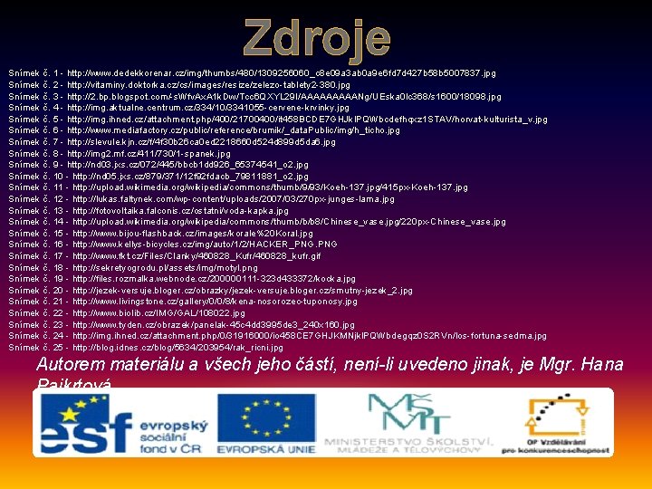 Zdroje Snímek č. 1 - http: //www. dedekkorenar. cz/img/thumbs/480/1309256060_c 8 e 09 a 3