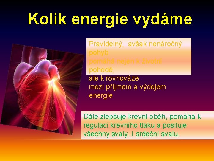 Kolik energie vydáme Pravidelný, avšak nenáročný pohyb pomáhá nejen k životní pohodě, ale k