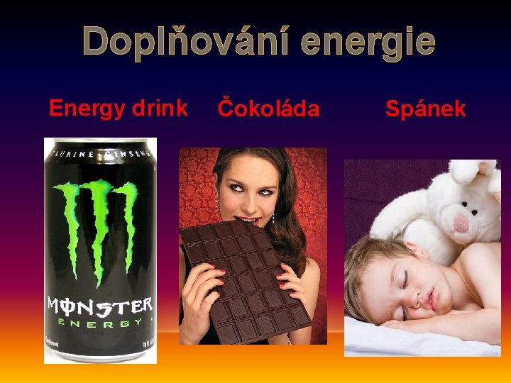 Doplňování energie Energy drink Čokoláda Spánek 