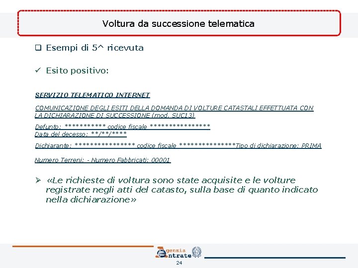 Voltura da successione telematica q Esempi di 5^ ricevuta ü Esito positivo: SERVIZIO TELEMATICO