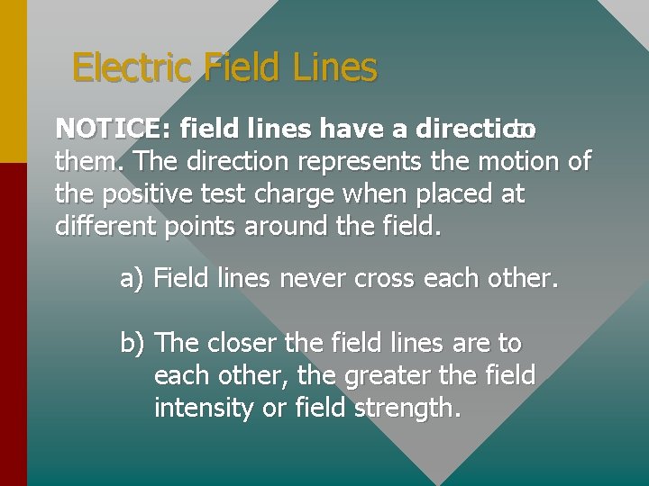 Electric Field Lines NOTICE: field lines have a direction to them. The direction represents