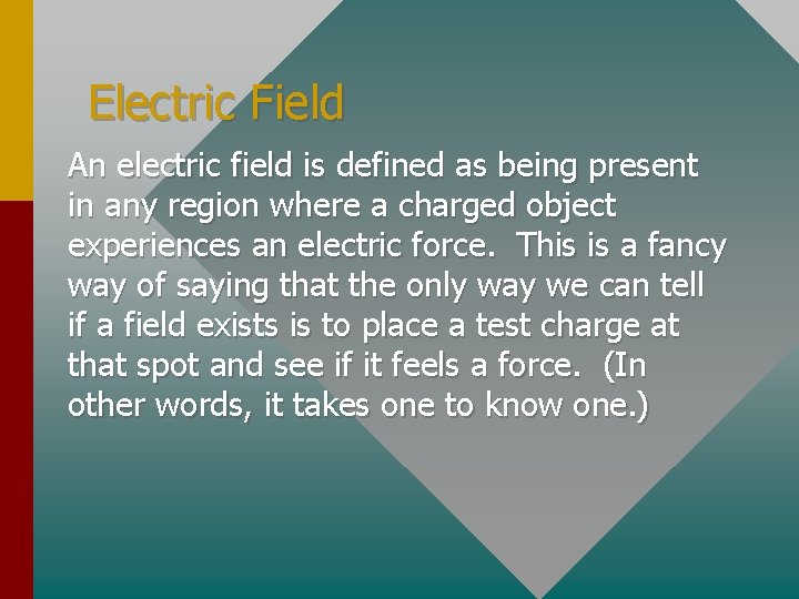 Electric Field An electric field is defined as being present in any region where