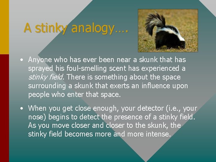 A stinky analogy…. • Anyone who has ever been near a skunk that has