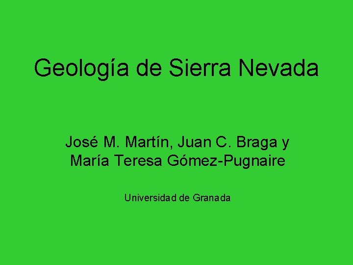 Geología de Sierra Nevada José M. Martín, Juan C. Braga y María Teresa Gómez-Pugnaire