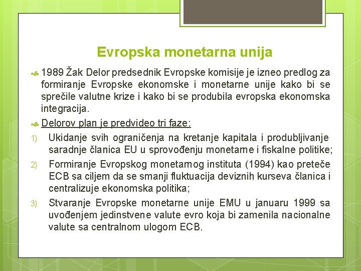 Evropska monetarna unija 1989 Žak Delor predsednik Evropske komisije je izneo predlog za formiranje