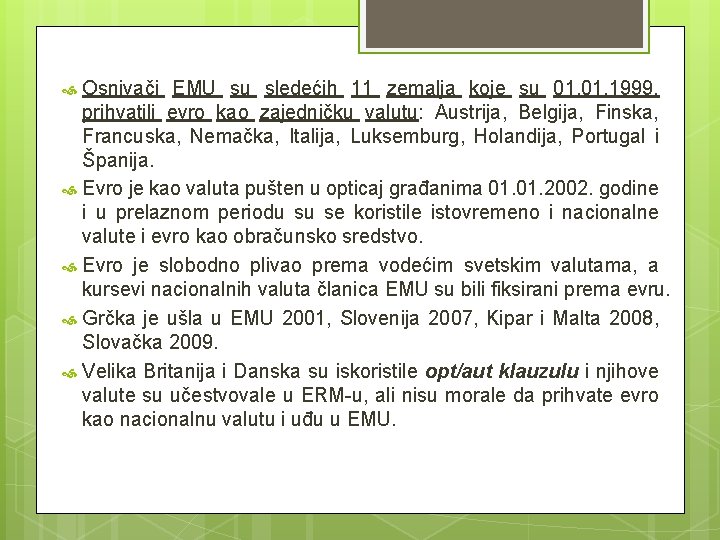 Osnivači EMU su sledećih 11 zemalja koje su 01. 1999. prihvatili evro kao zajedničku