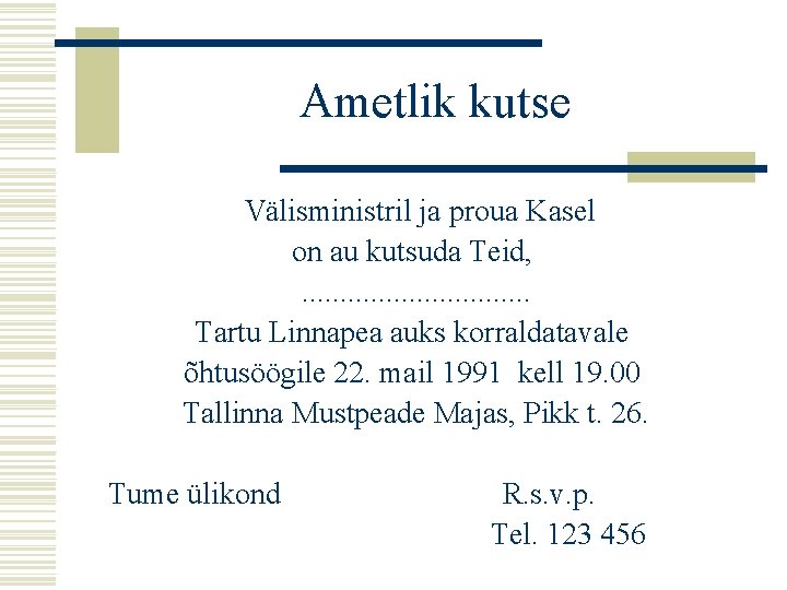 Ametlik kutse Välisministril ja proua Kasel on au kutsuda Teid, . . . .