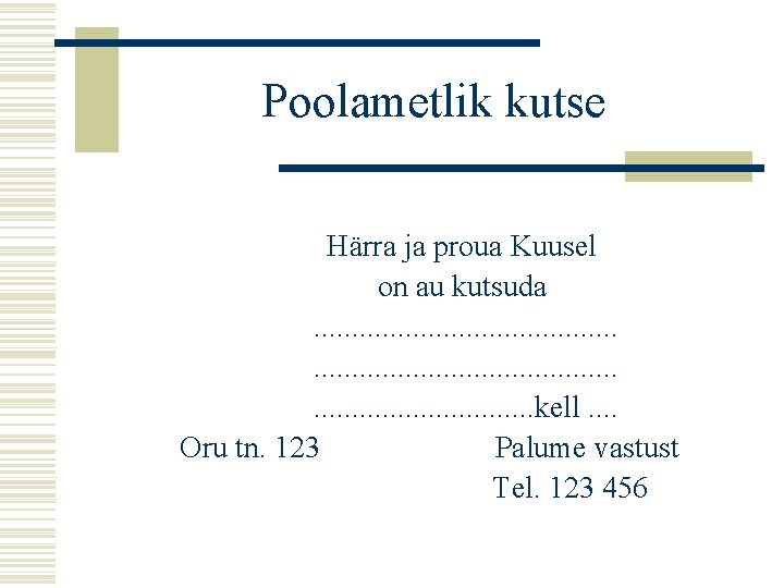 Poolametlik kutse Härra ja proua Kuusel on au kutsuda. . . . . .