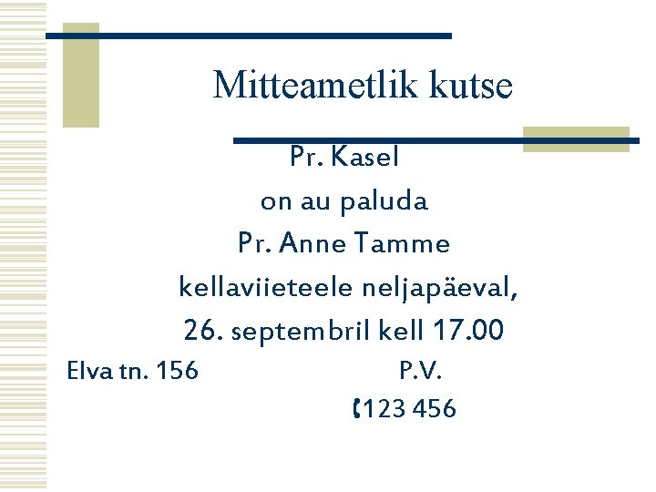 Mitteametlik kutse Pr. Kasel on au paluda Pr. Anne Tamme kellaviieteele neljapäeval, 26. septembril