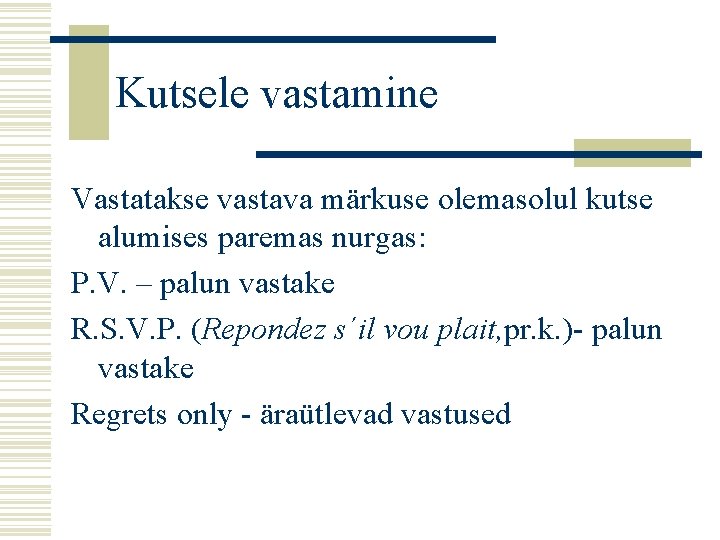 Kutsele vastamine Vastatakse vastava märkuse olemasolul kutse alumises paremas nurgas: P. V. – palun