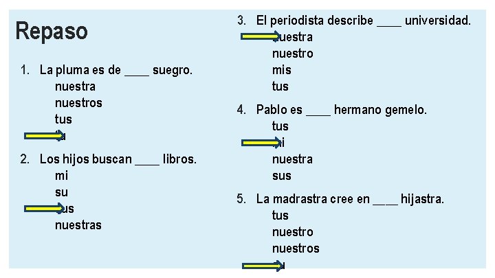 Repaso 1. La pluma es de ____ suegro. nuestra nuestros tu 2. Los hijos