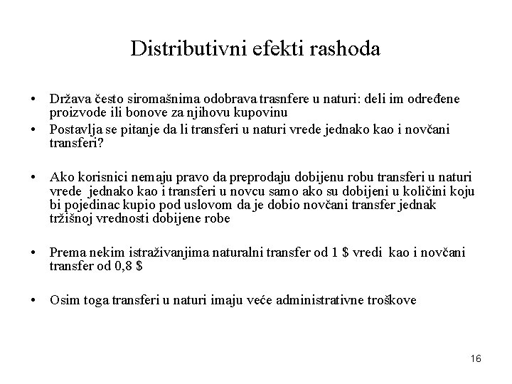 Distributivni efekti rashoda • Država često siromašnima odobrava trasnfere u naturi: deli im određene