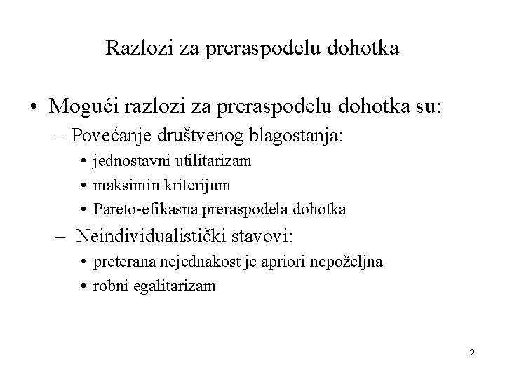 Razlozi za preraspodelu dohotka • Mogući razlozi za preraspodelu dohotka su: – Povećanje društvenog