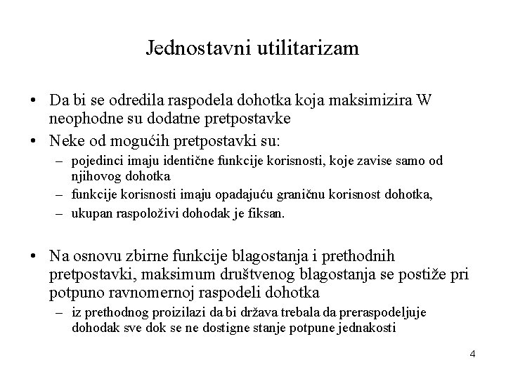 Jednostavni utilitarizam • Da bi se odredila raspodela dohotka koja maksimizira W neophodne su