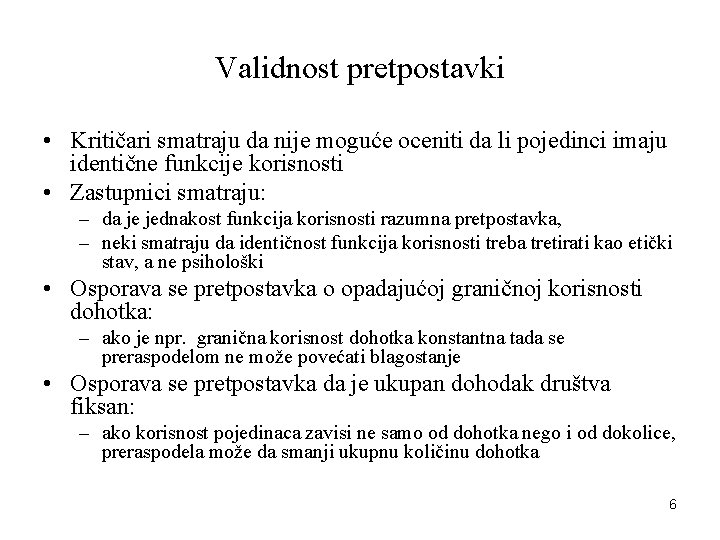 Validnost pretpostavki • Kritičari smatraju da nije moguće oceniti da li pojedinci imaju identične