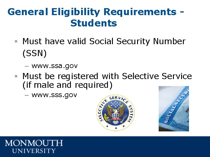 General Eligibility Requirements Students § Must have valid Social Security Number (SSN) – www. General Eligibility Requirements Students § Must have valid Social Security Number (SSN) – www.