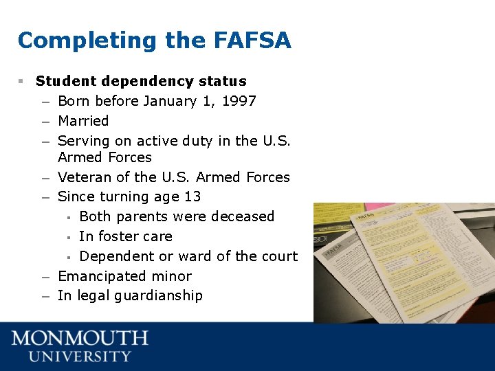 Completing the FAFSA § Student dependency status – Born before January 1, 1997 – Completing the FAFSA § Student dependency status – Born before January 1, 1997 –