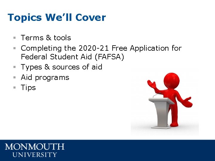 Topics We’ll Cover § Terms & tools § Completing the 2020 -21 Free Application Topics We’ll Cover § Terms & tools § Completing the 2020 -21 Free Application