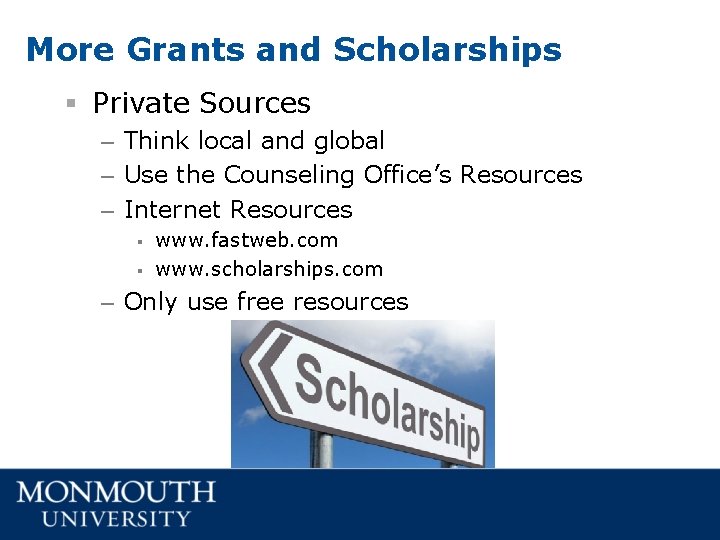 More Grants and Scholarships § Private Sources – Think local and global – Use More Grants and Scholarships § Private Sources – Think local and global – Use