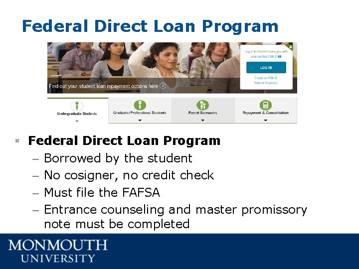 Federal Direct Loan Program § Federal Direct Loan Program – Borrowed by the student Federal Direct Loan Program § Federal Direct Loan Program – Borrowed by the student