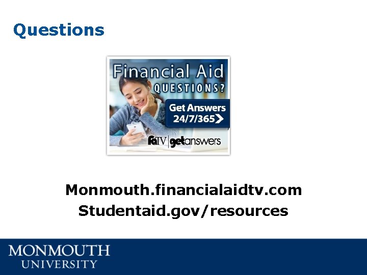 Questions Monmouth. financialaidtv. com Studentaid. gov/resources Questions Monmouth. financialaidtv. com Studentaid. gov/resources