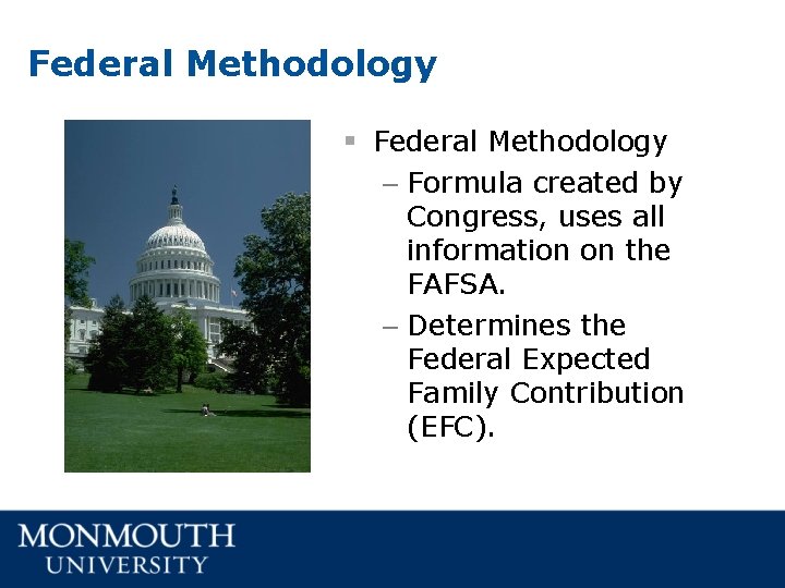 Federal Methodology § Federal Methodology – Formula created by Congress, uses all information on Federal Methodology § Federal Methodology – Formula created by Congress, uses all information on