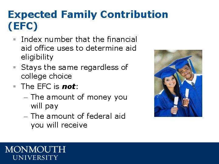 Expected Family Contribution (EFC) § Index number that the financial aid office uses to Expected Family Contribution (EFC) § Index number that the financial aid office uses to
