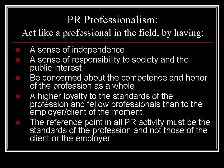 PR Professionalism: Act like a professional in the field, by having: n n n