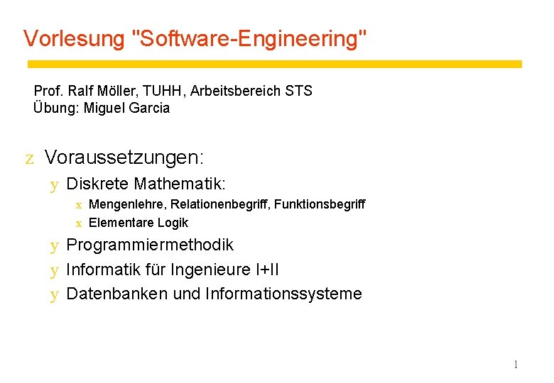 Vorlesung "Software-Engineering" Prof. Ralf Möller, TUHH, Arbeitsbereich STS Übung: Miguel Garcia z Voraussetzungen: y