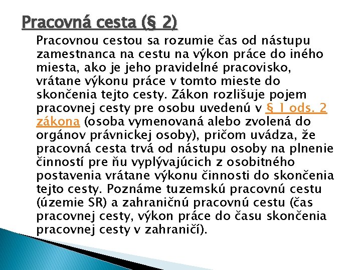 Pracovná cesta (§ 2) Pracovnou cestou sa rozumie čas od nástupu zamestnanca na cestu