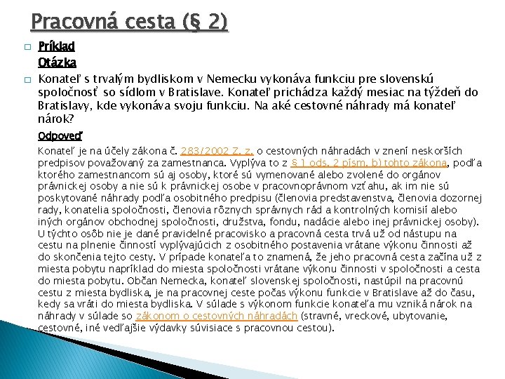 Pracovná cesta (§ 2) � � Príklad Otázka Konateľ s trvalým bydliskom v Nemecku