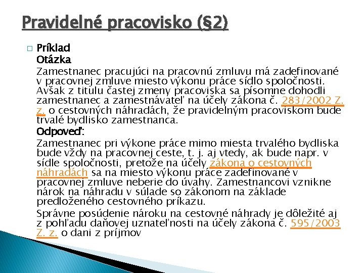 Pravidelné pracovisko (§ 2) � Príklad Otázka Zamestnanec pracujúci na pracovnú zmluvu má zadefinované