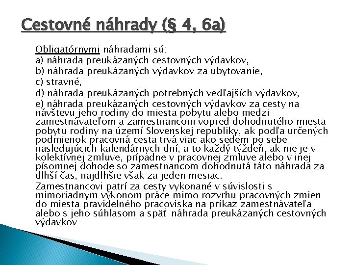 Cestovné náhrady (§ 4, 6 a) Obligatórnymi náhradami sú: a) náhrada preukázaných cestovných výdavkov,