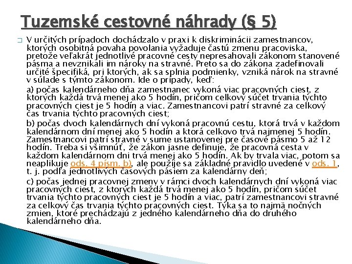 Tuzemské cestovné náhrady (§ 5) � V určitých prípadochádzalo v praxi k diskriminácii zamestnancov,