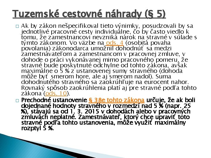 Tuzemské cestovné náhrady (§ 5) � � Ak by zákon nešpecifikoval tieto výnimky, posudzovali