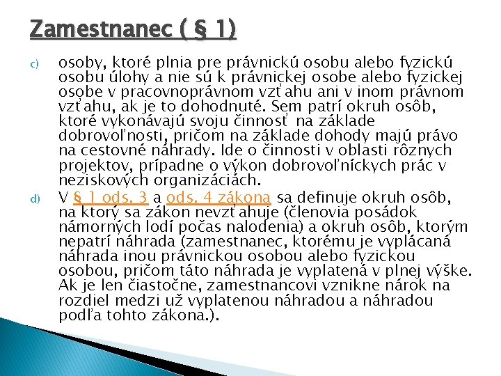 Zamestnanec ( § 1) c) d) osoby, ktoré plnia pre právnickú osobu alebo fyzickú