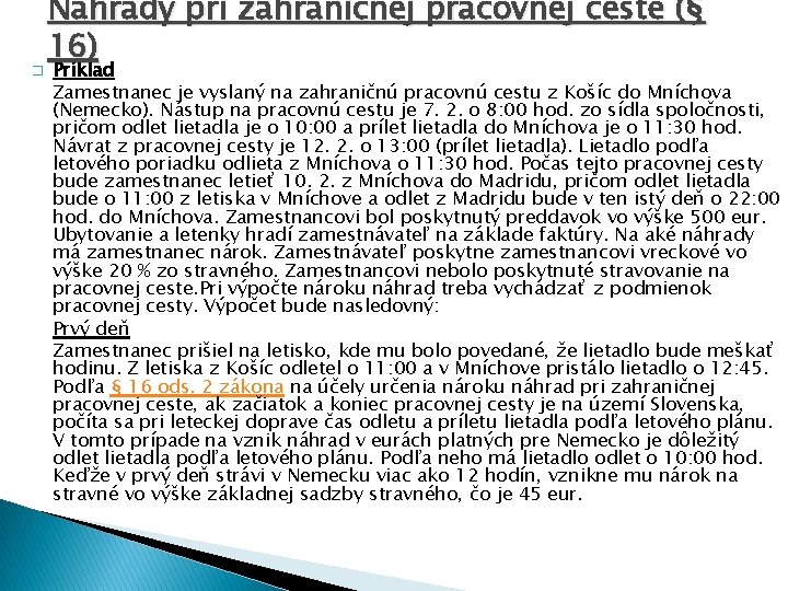 � Náhrady pri zahraničnej pracovnej ceste (§ 16) Príklad Zamestnanec je vyslaný na zahraničnú