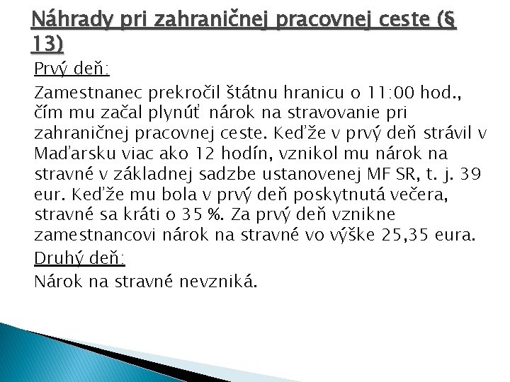 Náhrady pri zahraničnej pracovnej ceste (§ 13) Prvý deň: Zamestnanec prekročil štátnu hranicu o