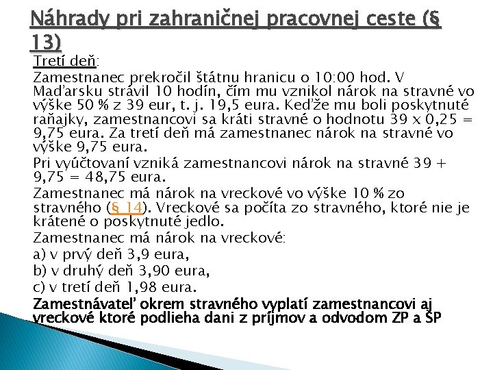 Náhrady pri zahraničnej pracovnej ceste (§ 13) Tretí deň: Zamestnanec prekročil štátnu hranicu o