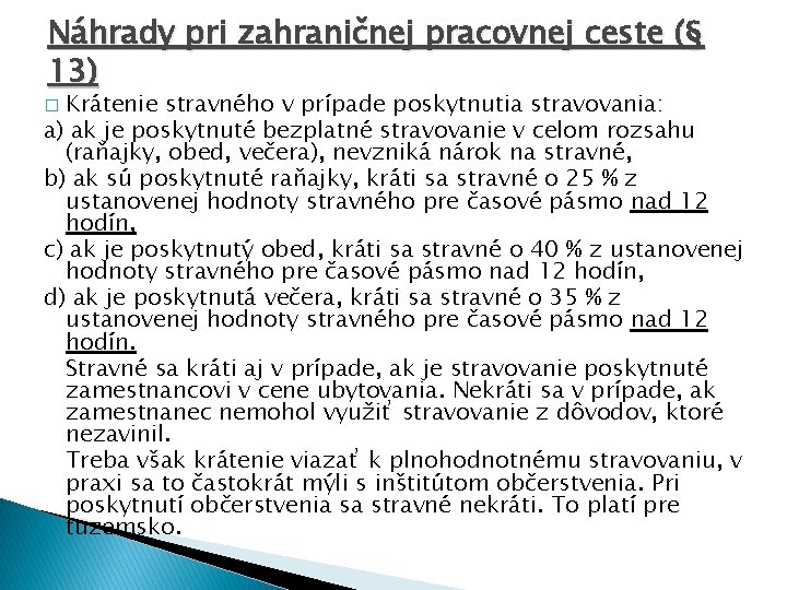 Náhrady pri zahraničnej pracovnej ceste (§ 13) Krátenie stravného v prípade poskytnutia stravovania: a)
