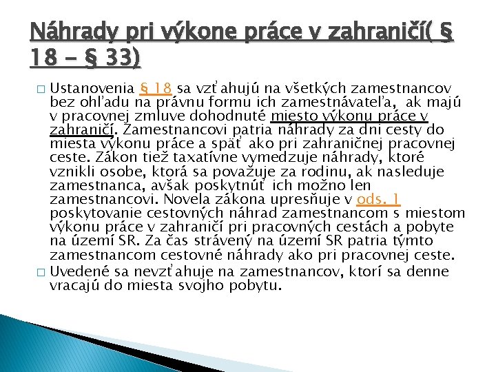 Náhrady pri výkone práce v zahraničí( § 18 - § 33) Ustanovenia § 18