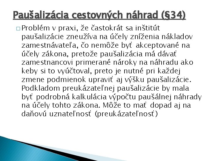 Paušalizácia cestovných náhrad (§ 34) � Problém v praxi, že častokrát sa inštitút paušalizácie