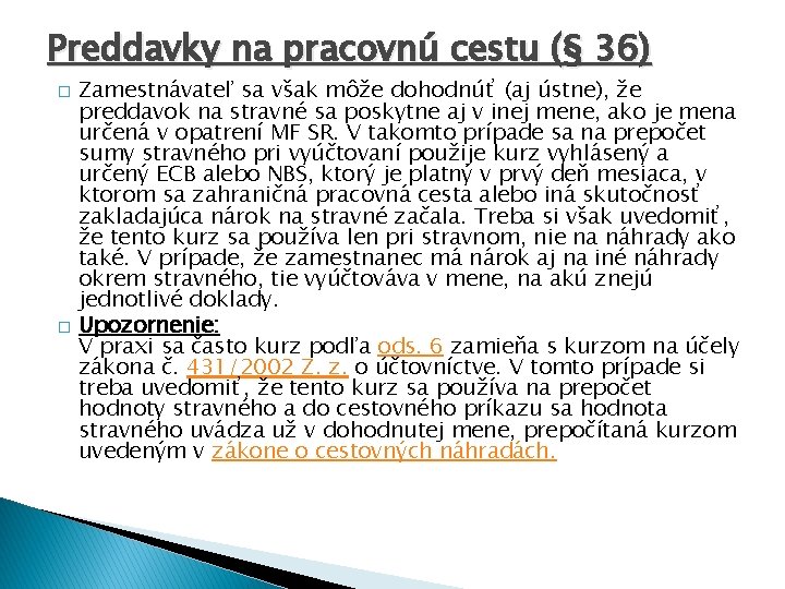 Preddavky na pracovnú cestu (§ 36) � � Zamestnávateľ sa však môže dohodnúť (aj
