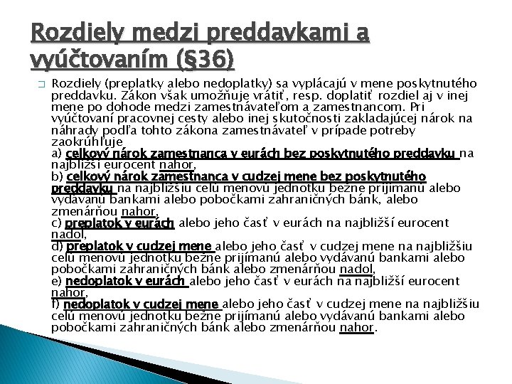 Rozdiely medzi preddavkami a vyúčtovaním (§ 36) � Rozdiely (preplatky alebo nedoplatky) sa vyplácajú