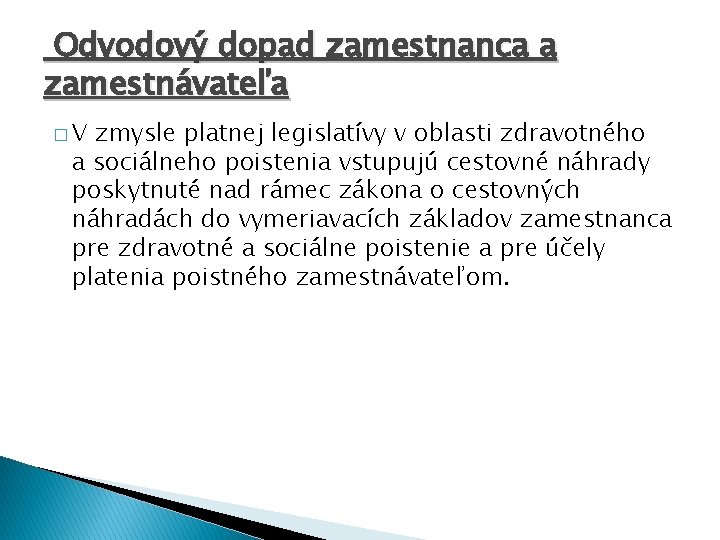  Odvodový dopad zamestnanca a zamestnávateľa � V zmysle platnej legislatívy v oblasti zdravotného